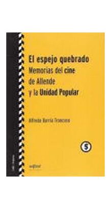 Libro EL ESPEJO QUEBRADO. MEMORIAS DEL CINE DE ALLENDE Y LA UNIDAD POPULAR,hi-res