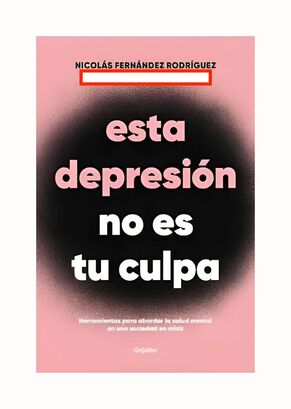 LIBRO ESTA DEPRESION NO ES TU CULPA / NICOLÁS FERNÁNDEZ / GRIJALBO,hi-res