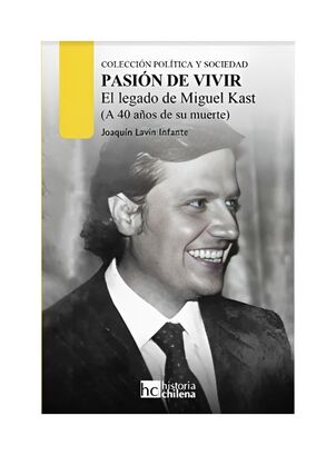 LIBRO PASION DE VIVIR. EL LEGADO DE MIGUEL KAST - TAPA DURA / JOAQUIN LAVIN INF,hi-res