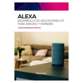 Alexa. Desarrollo de aplicaciones IoT para Arduino y ESP8266,hi-res