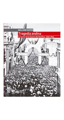 Libro TRAGEDIA ANDINA. LA LUCHA EN LA GUERRA DEL PACIFICO, 1879 - 1884,hi-res
