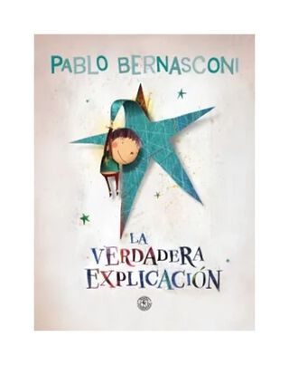 LIBRO LA VERDADERA EXPLICACION / PABLO BERNASCONI / SUDAMERICANA INFANTIL JUVEN,hi-res