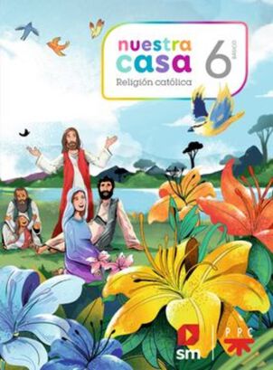 TEXTO NUESTRA CASA6 BÁSICO RELIGIÓN. Editorial: Ediciones SM,hi-res