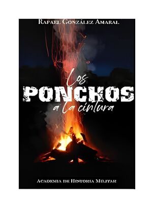 LIBRO LOS PONCHOS A LA CINTURA / RAFAEL GONZALEZ AMARAL / ACADEMIA DE HISTORIA,hi-res