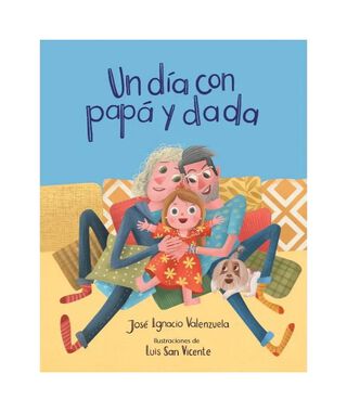 LIBRO UN DIA CON PAPA Y DADA / JOSÉ IGNACIO VALENZUELA / ALFAGUARA INFANTIL JUV,hi-res