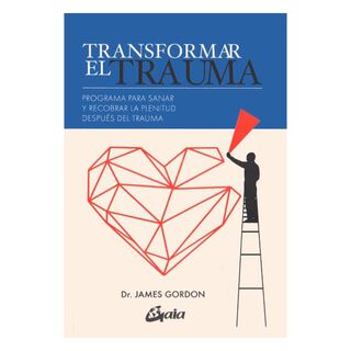 Libro Transformar El Trauma - Dr. James Gordon - Gaia,hi-res