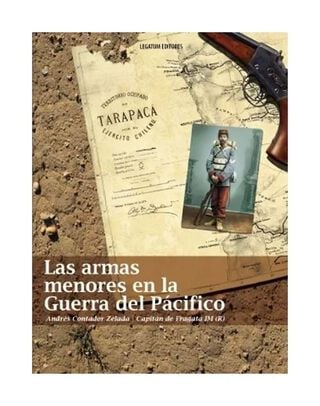 LIBRO LAS ARMAS MENORES EN LA GUERRA DEL PACÍFICO / ANDRÉS CONTADOR ZELADA / LE,hi-res